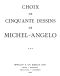 [Gutenberg 60394] • Choix de cinquante dessins de Michel-Angelo